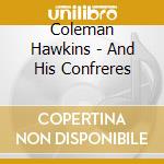 Coleman Hawkins - And His Confreres cd musicale di Coleman Hawkins
