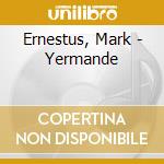 Ernestus, Mark - Yermande cd musicale di Ernestus, Mark
