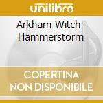 Arkham Witch - Hammerstorm cd musicale di Arkham Witch