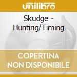 Skudge - Hunting/Timing cd musicale di Skudge