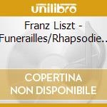 Franz Liszt - Funerailles/Rhapsodie.. cd musicale di Franz Liszt