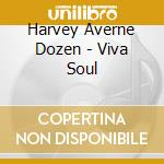 Harvey Averne Dozen - Viva Soul cd musicale di Harvey Averne Dozen