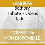 Bathory Tribute - Odens Ride Southerns.. cd musicale di Bathory Tribute