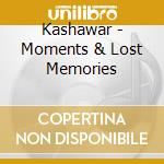 Kashawar - Moments & Lost Memories cd