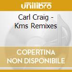 Carl Craig - Kms Remixes cd musicale di Carl Craig