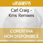 Carl Craig - Kms Remixes cd