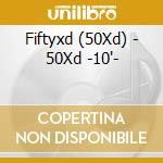 Fiftyxd (50Xd) - 50Xd -10'- cd