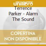 Terrence Parker - Alarm The Sound cd