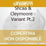 Shcaa & Cleymoore - Variant Pt.2 cd