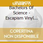 Bachelors Of Science - Escapism Vinyl Sampler
