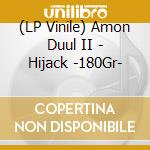 (LP Vinile) Amon Duul II - Hijack -180Gr- vinile