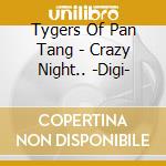 Tygers Of Pan Tang - Crazy Night.. -Digi- cd