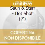 Saun & Starr - Hot Shot (7') cd