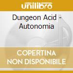 Dungeon Acid - Autonomia cd musicale di Dungeon Acid