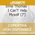 Irma Thomas - I Can'T Help Myself (7') cd