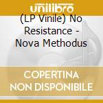 (LP Vinile) No Resistance - Nova Methodus