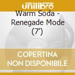 Warm Soda - Renegade Mode (7') cd