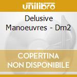 Delusive Manoeuvres - Dm2 cd