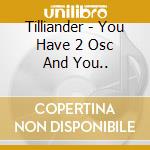 Tilliander - You Have 2 Osc And You.. cd