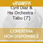 Cyril Diaz & His Orchestra - Tabu (7') cd
