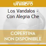 Los Vandalos - Con Alegria Che cd musicale di Los Vandalos