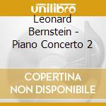 Leonard Bernstein - Piano Concerto 2 cd musicale di Leonard Bernstein