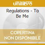 Regulations - To Be Me cd