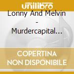 Lonny And Melvin - Murdercapital -Remast- cd
