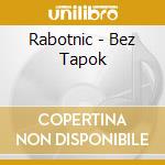 Rabotnic - Bez Tapok cd musicale di Rabotnic