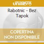 Rabotnic - Bez Tapok cd