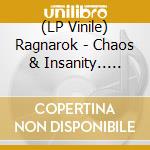 (LP Vinile) Ragnarok - Chaos & Insanity.. -Ltd-