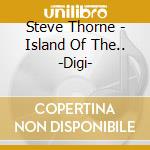 Steve Thorne - Island Of The.. -Digi- cd musicale di Steve Thorne