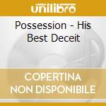 Possession - His Best Deceit cd musicale di Possession
