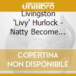 Livingston 'Livy' Hurlock - Natty Become A... (7') cd