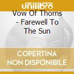 Vow Of Thorns - Farewell To The Sun cd