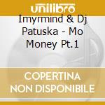 Imyrmind & Dj Patuska - Mo Money Pt.1 cd
