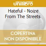 Hateful - Noize From The Streets cd musicale
