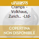 Cramps - Volkhaus, Zurich.. -Ltd- cd musicale di Cramps