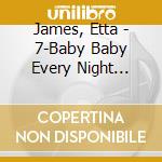 James, Etta - 7-Baby Baby Every Night (12