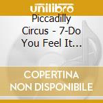 Piccadilly Circus - 7-Do You Feel It -Ltd- (12') cd