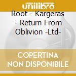 Root - Kargeras - Return From Oblivion -Ltd- cd musicale di Root