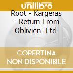 Root - Kargeras - Return From Oblivion -Ltd- cd
