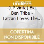 (LP Vinile) Big Ben Tribe - Tarzan Loves The Summer lp vinile di Big Ben Tribe