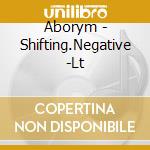 Aborym - Shifting.Negative -Lt cd musicale di Aborym