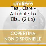 Teal, Clare - A Tribute To Ella.. (2 Lp) cd