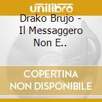 Drako Brujo - Il Messaggero Non E.. cd musicale di Drako Brujo
