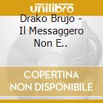 Drako Brujo - Il Messaggero Non E.. cd