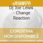 Dj Joe Lewis - Change Reaction cd