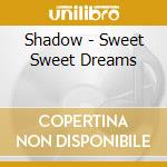 Shadow - Sweet Sweet Dreams cd