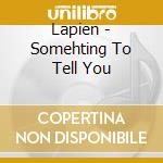 Lapien - Somehting To Tell You cd